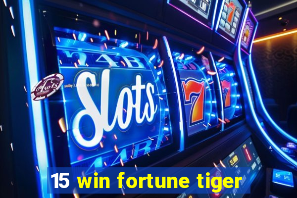 15 win fortune tiger